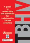 A guide to monitoring and evaluation for collaborative TB/HIV activities
